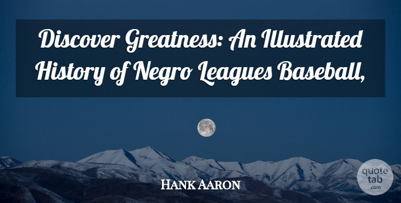 Hank Aaron Quote About Baseball, Discover, History, Leagues: Discover Greatness An Illustrated History...