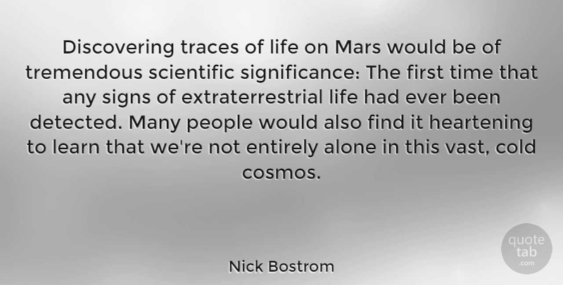 Nick Bostrom Quote About Alone, Cold, Entirely, Learn, Life: Discovering Traces Of Life On...