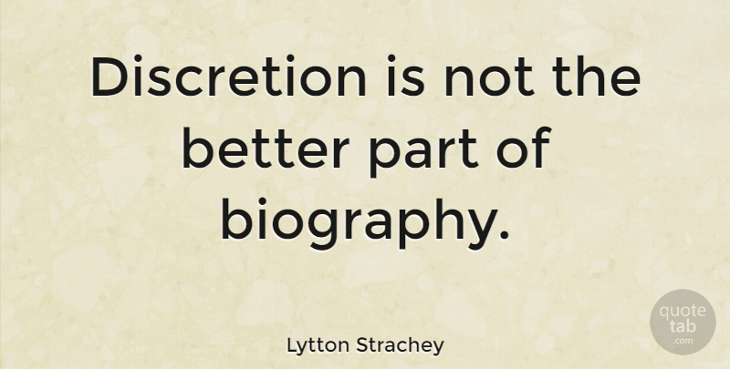 Lytton Strachey Quote About Biographies, Discretion: Discretion Is Not The Better...