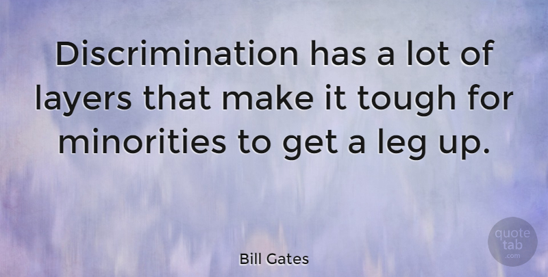 Bill Gates Quote About Layers, Minorities, Legs: Discrimination Has A Lot Of...