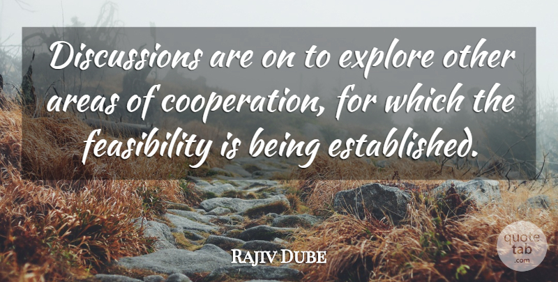 Rajiv Dube Quote About Areas, Cooperation, Explore: Discussions Are On To Explore...