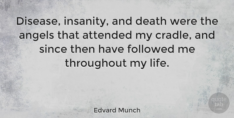 Edvard Munch Quote About Angel, Artist, Insanity: Disease Insanity And Death Were...