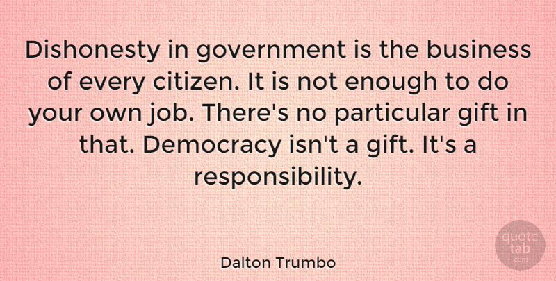 Dalton Trumbo Quote About Jobs, Business, Responsibility: Dishonesty In Government Is The...
