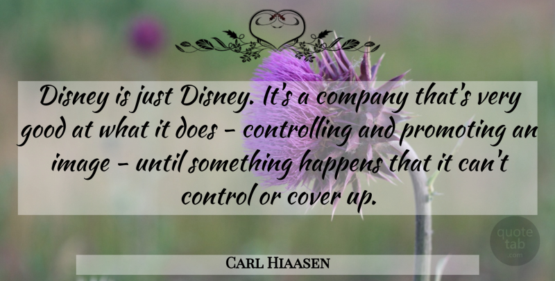Carl Hiaasen Quote About Very Good, Things Happen: Disney Is Just Disney Its...