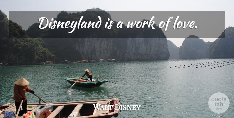 Walt Disney Quote About Disneyland: Disneyland Is A Work Of...
