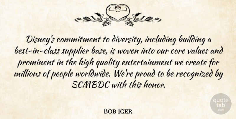Bob Iger Quote About Building, Class, Commitment, Core, Create: Disneys Commitment To Diversity Including...