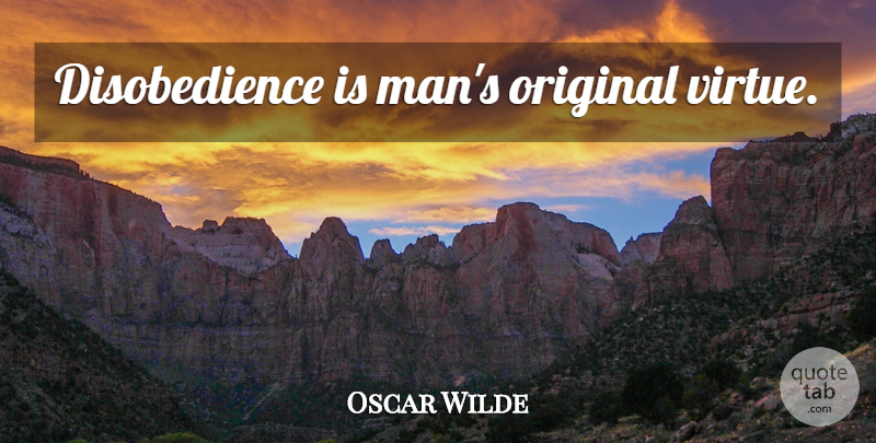 Oscar Wilde Quote About Men, Virtue, Originals: Disobedience Is Mans Original Virtue...