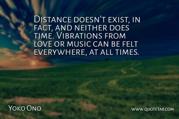 Yoko Ono Quote About Distance, Vibrations, Facts: Distance Doesnt Exist In Fact...