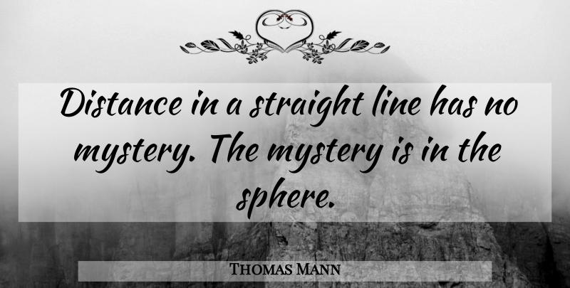 Thomas Mann Quote About Distance, Spheres, Lines: Distance In A Straight Line...