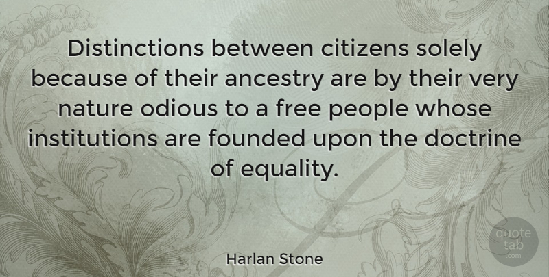 Harlan Stone Quote About Ancestry, Citizens, Doctrine, Founded, Free: Distinctions Between Citizens Solely Because...