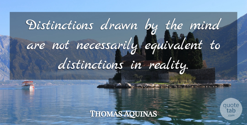 Thomas Aquinas Quote About Powerful, Reality, Mind: Distinctions Drawn By The Mind...
