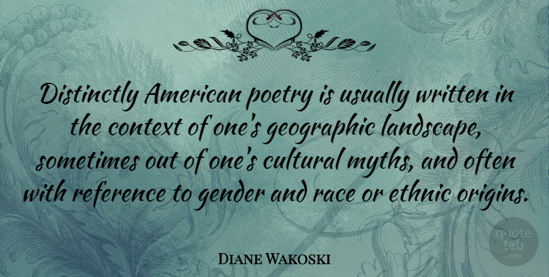 Diane Wakoski Quote About Race, Landscape, Sometimes: Distinctly American Poetry Is Usually...