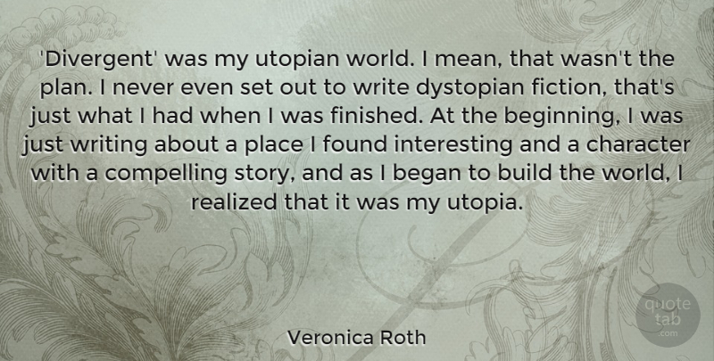 Veronica Roth Quote About Character, Mean, Writing: Divergent Was My Utopian World...