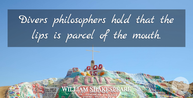 William Shakespeare Quote About Lips, Mouths, Philosopher: Divers Philosophers Hold That The...