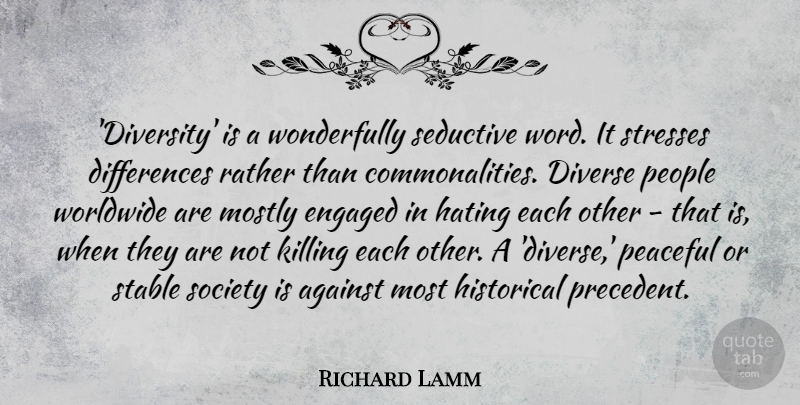Richard Lamm Quote About Against, Diverse, Engaged, Hating, Historical: Diversity Is A Wonderfully Seductive...