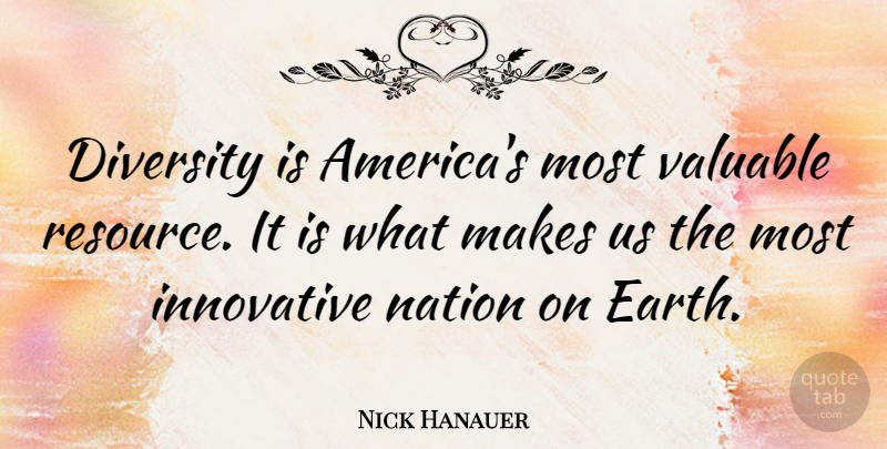 Nick Hanauer Quote About Innovative, Valuable: Diversity Is Americas Most Valuable...