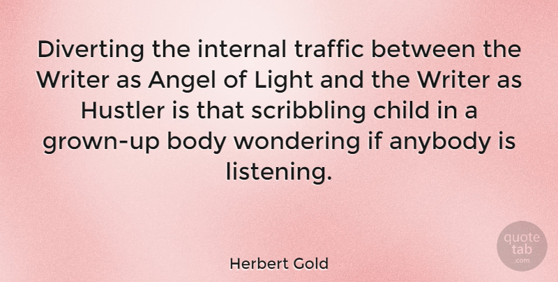 Herbert Gold Quote About American Author, Angel, Anybody, Body, Hustler: Diverting The Internal Traffic Between...