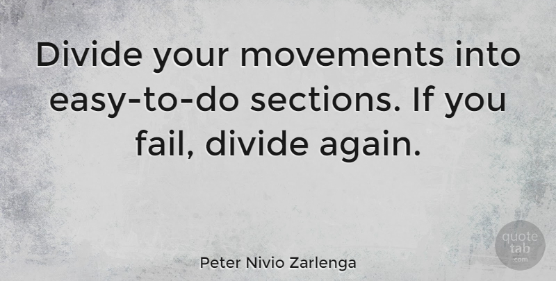 Peter Nivio Zarlenga Quote About Movements, Planning: Divide Your Movements Into Easy...
