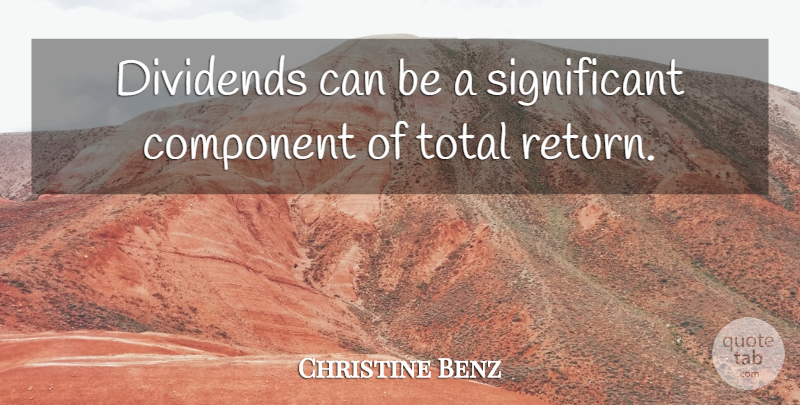 Christine Benz Quote About Component, Dividends, Total: Dividends Can Be A Significant...