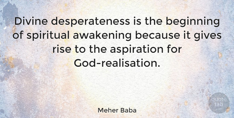 Meher Baba Quote About Spiritual, Giving, Awakening: Divine Desperateness Is The Beginning...