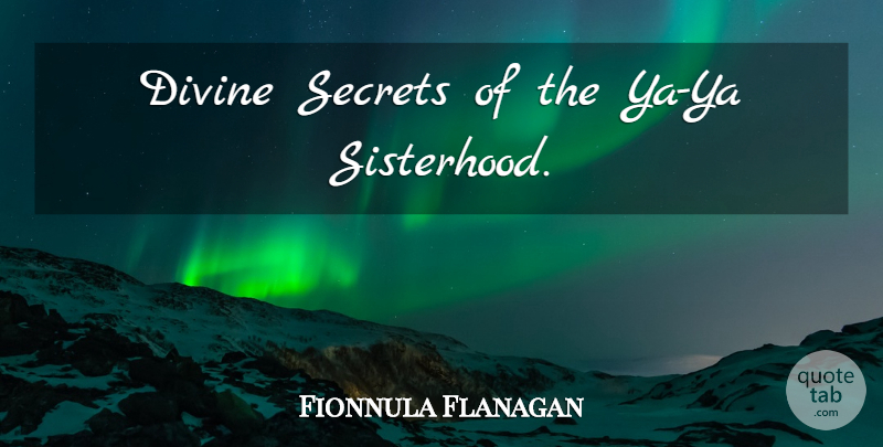 Fionnula Flanagan Quote About Sister, Sisterhood, Secret: Divine Secrets Of The Ya...