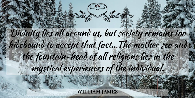William James Quote About Mother, Lying, Mystical Experiences: Divinity Lies All Around Us...