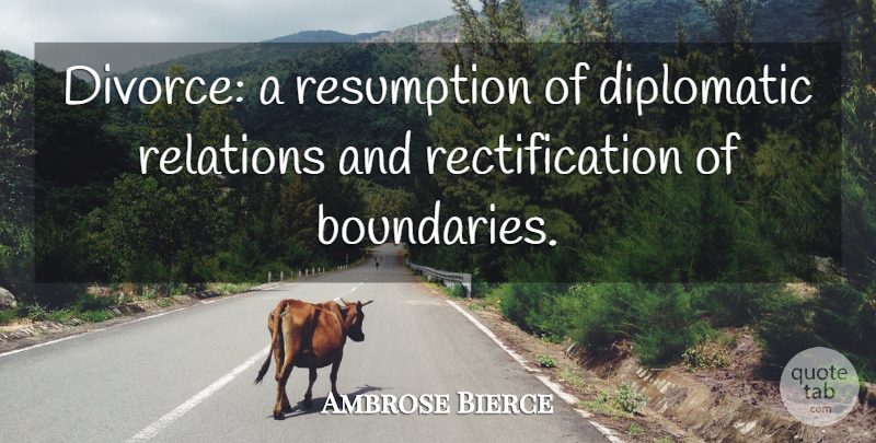 Ambrose Bierce Quote About Divorce, Diplomatic Relations, Boundaries: Divorce A Resumption Of Diplomatic...