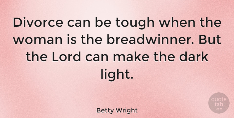 Betty Wright Quote About Dark, Divorce, Lord, Tough, Woman: Divorce Can Be Tough When...