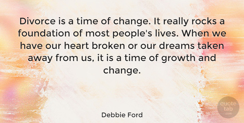 Debbie Ford Quote About Broken, Change, Divorce, Dreams, Foundation: Divorce Is A Time Of...