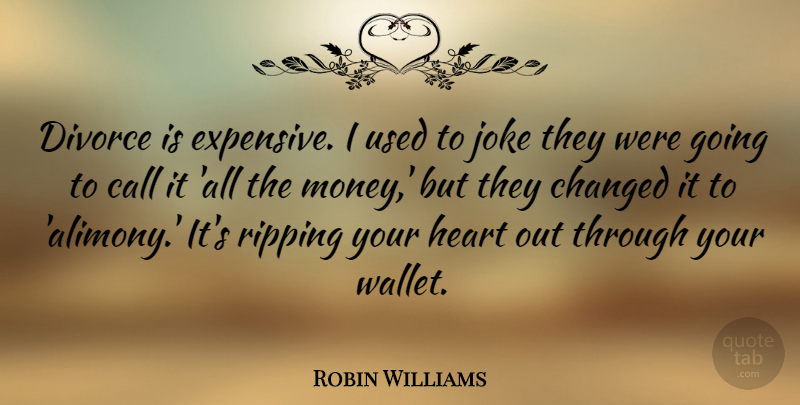 Robin Williams Quote About Money, Divorce, Heart: Divorce Is Expensive I Used...