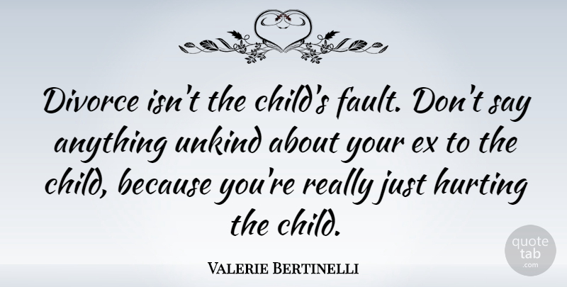 Valerie Bertinelli Quote About Hurt, Children, Divorce: Divorce Isnt The Childs Fault...