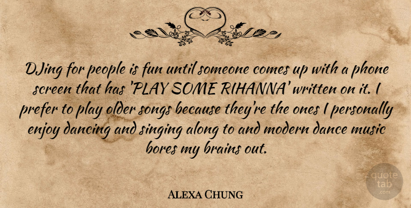 Alexa Chung Quote About Song, Fun, Play: Djing For People Is Fun...