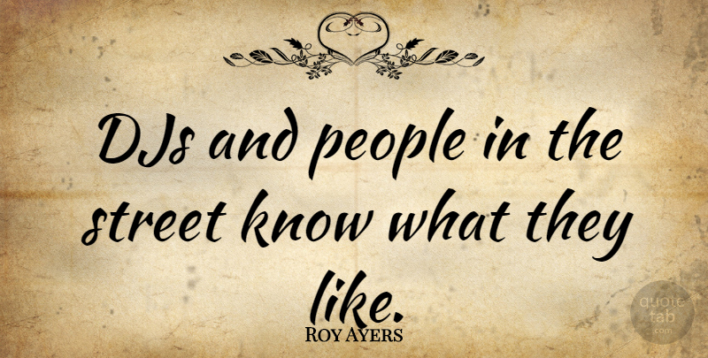 Roy Ayers Quote About People, Streets, Djs: Djs And People In The...