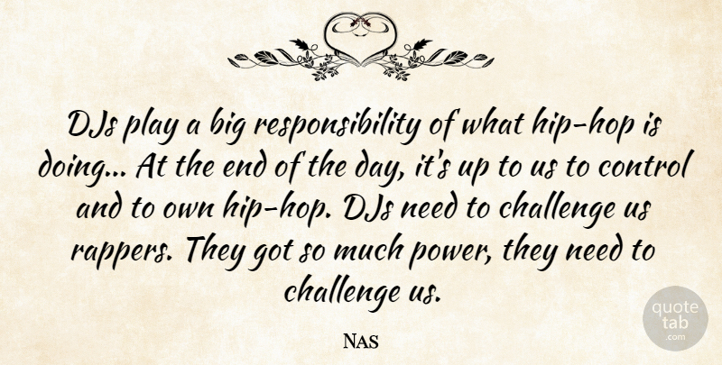 Nas Quote About Djs, Power, Responsibility: Djs Play A Big Responsibility...