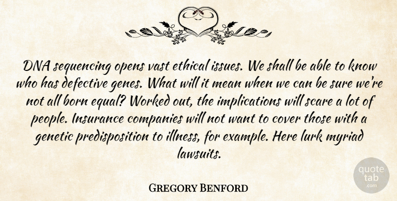Gregory Benford Quote About Born, Companies, Cover, Dna, Genetic: Dna Sequencing Opens Vast Ethical...