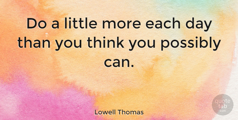 Lowell Thomas Quote About Motivational, Success, Thinking: Do A Little More Each...