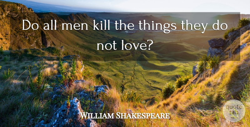 William Shakespeare Quote About Men, Venice, Merchant Of Venice: Do All Men Kill The...