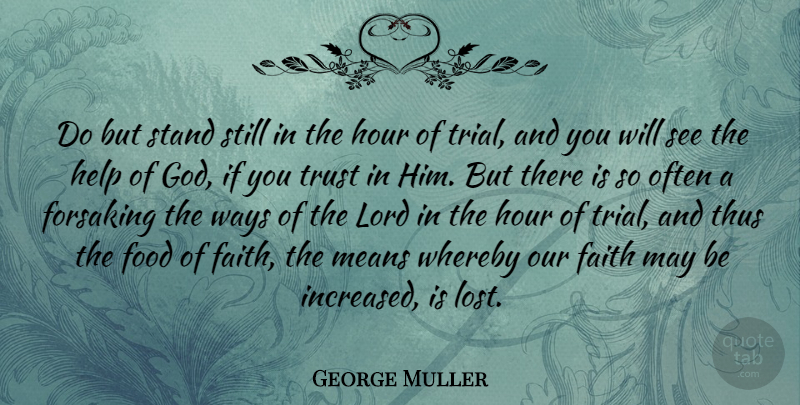 George Muller Quote About Faith, Food, God, Help, Hour: Do But Stand Still In...