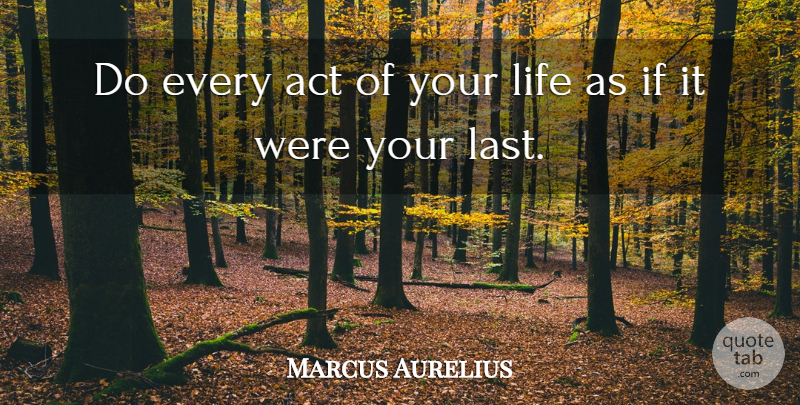 Marcus Aurelius Quote About Inspirational, Life, Work: Do Every Act Of Your...