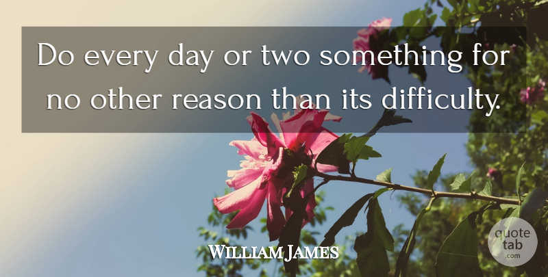 William James Quote About Two, Habit, Reason: Do Every Day Or Two...
