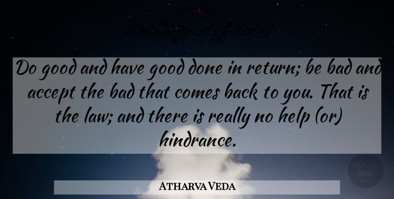 Atharva Veda Quote About Accept, Bad, Good, Help: Do Good And Have Good...