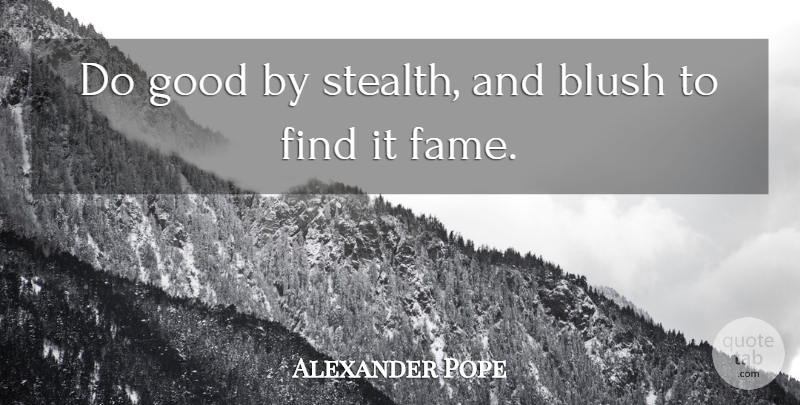 Alexander Pope Quote About Life, Motivational, Positive: Do Good By Stealth And...