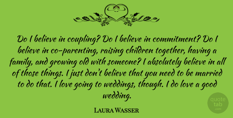 Laura Wasser Quote About Absolutely, Believe, Children, Family, Good: Do I Believe In Coupling...
