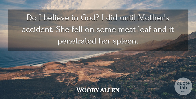 Woody Allen Quote About Mother, Believe, Meat: Do I Believe In God...