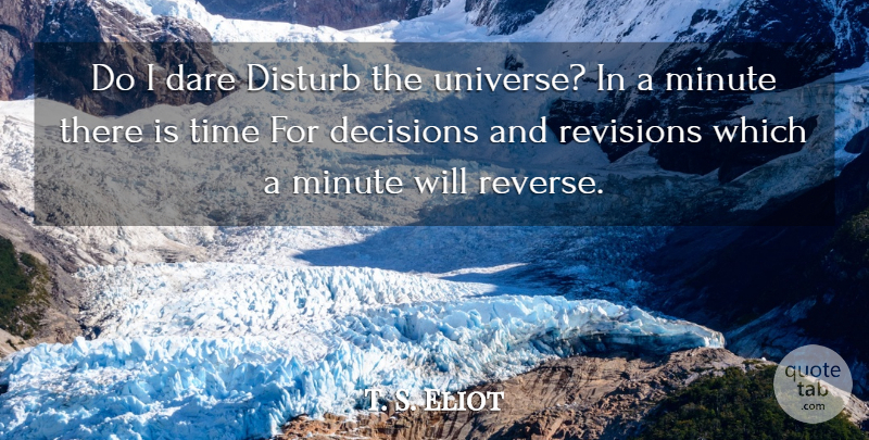 T. S. Eliot Quote About Inspirational, Time, Choices: Do I Dare Disturb The...