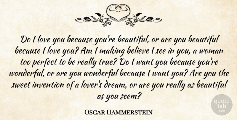 Oscar Hammerstein II Quote About Beautiful, Dream, Sweet: Do I Love You Because...