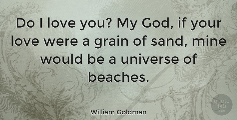 William Goldman Quote About Love, Beach, Soulmate: Do I Love You My...