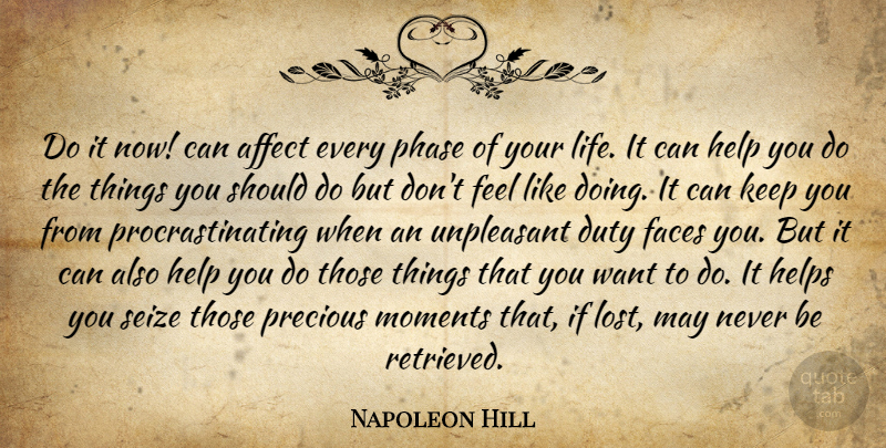 Napoleon Hill Quote About Phases, May, Want: Do It Now Can Affect...