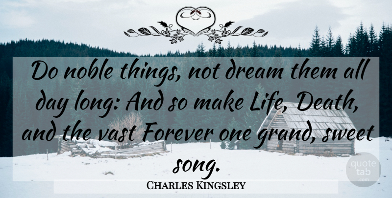 Charles Kingsley Quote About Dream, Song, Sweet: Do Noble Things Not Dream...