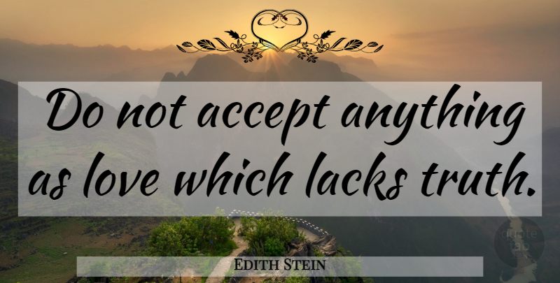 Edith Stein Quote About Accepting: Do Not Accept Anything As...